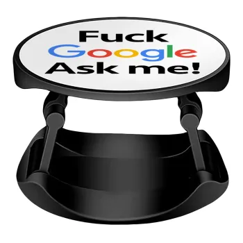 Fuck Google, Ask me!, Phone Holders Stand  Stand Βάση Στήριξης Κινητού στο Χέρι