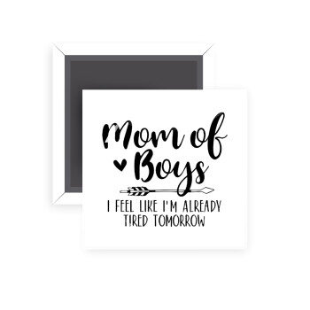 Mom of boys i feel like im already tired tomorrow, Μαγνητάκι ψυγείου τετράγωνο διάστασης 5x5cm