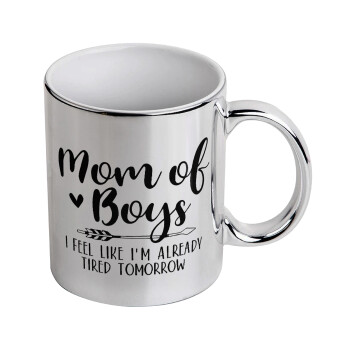 Mom of boys i feel like im already tired tomorrow, Mug ceramic, silver mirror, 330ml