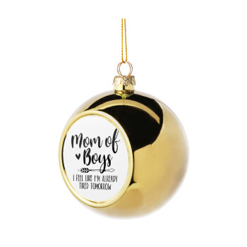 Mom of boys i feel like im already tired tomorrow, Χριστουγεννιάτικη μπάλα δένδρου Χρυσή 8cm
