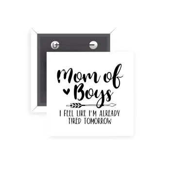 Mom of boys i feel like im already tired tomorrow, Κονκάρδα παραμάνα τετράγωνη 5x5cm