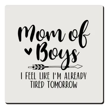 Mom of boys i feel like im already tired tomorrow, Τετράγωνο μαγνητάκι ξύλινο 6x6cm