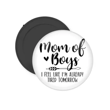 Mom of boys i feel like im already tired tomorrow, Μαγνητάκι ψυγείου στρογγυλό διάστασης 5cm