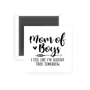 Mom of boys i feel like im already tired tomorrow, Μαγνητάκι ψυγείου τετράγωνο διάστασης 5x5cm
