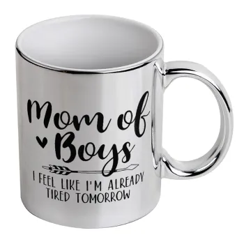 Mom of boys i feel like im already tired tomorrow, Mug ceramic, silver mirror, 330ml