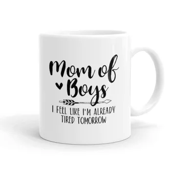 Mom of boys i feel like im already tired tomorrow, Ceramic coffee mug, 330ml