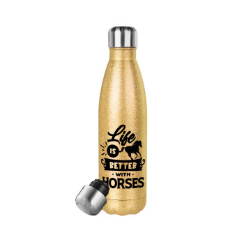 Life is Better with a Horses, Glitter gold stainless steel thermos bottle, double-walled, 500ml