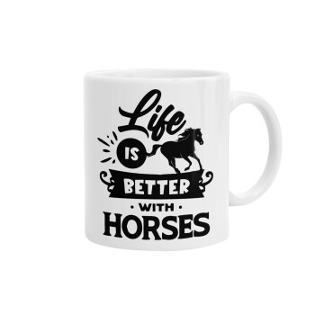 Life is Better with a Horses, Ceramic coffee mug, 330ml (1pcs)