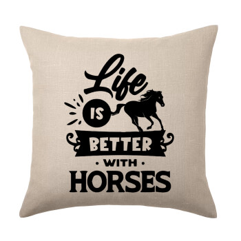 Life is Better with a Horses, Μαξιλάρι καναπέ ΛΙΝΟ 40x40cm περιέχεται το  γέμισμα