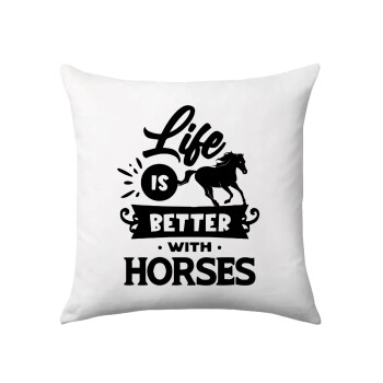 Life is Better with a Horses, Μαξιλάρι καναπέ 40x40cm περιέχεται το  γέμισμα