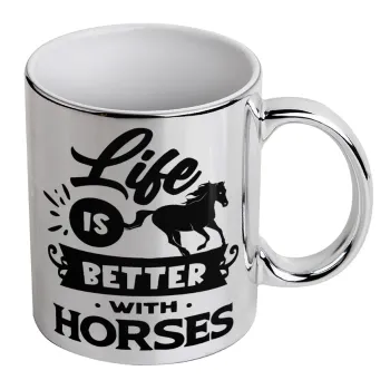 Life is Better with a Horses, Mug ceramic, silver mirror, 330ml