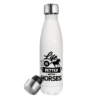 Life is Better with a Horses, Metal mug thermos White (Stainless steel), double wall, 500ml