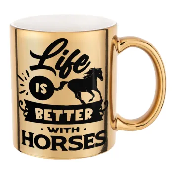 Life is Better with a Horses, Mug ceramic, gold mirror, 330ml