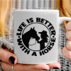   Life is Better with a Horse
