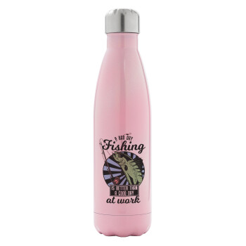 A bad day FISHING is better than a good day at work, Metal mug thermos Pink Iridiscent (Stainless steel), double wall, 500ml