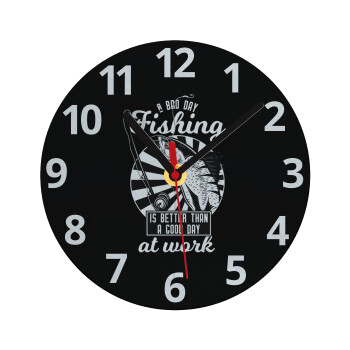 A bad day FISHING is better than a good day at work, Ρολόι τοίχου γυάλινο (20cm)