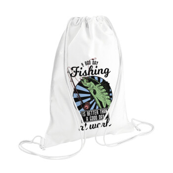 A bad day FISHING is better than a good day at work, Backpack pouch GYMBAG white (28x40cm)
