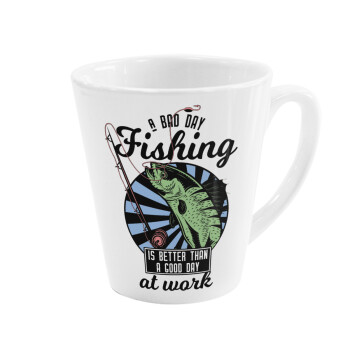 A bad day FISHING is better than a good day at work, Κούπα κωνική Latte Λευκή, κεραμική, 300ml