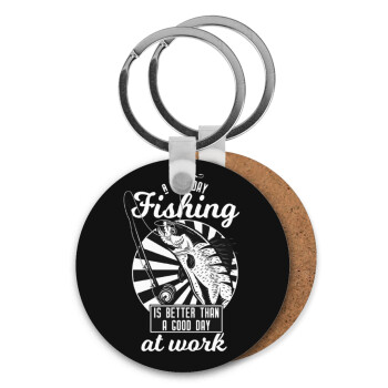 A bad day FISHING is better than a good day at work, Μπρελόκ Ξύλινο στρογγυλό MDF Φ5cm