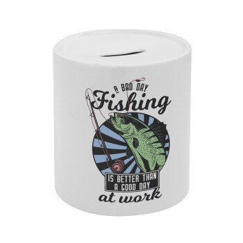 A bad day FISHING is better than a good day at work, Κουμπαράς πορσελάνης με τάπα