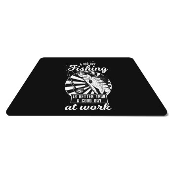 A bad day FISHING is better than a good day at work, Mousepad ορθογώνιο 27x19cm