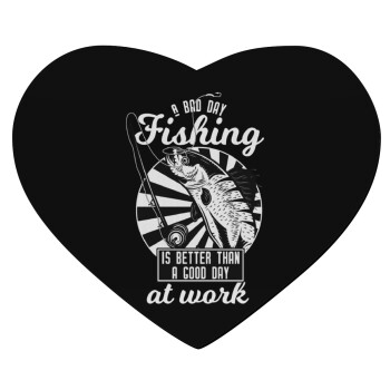 A bad day FISHING is better than a good day at work, Mousepad καρδιά 23x20cm