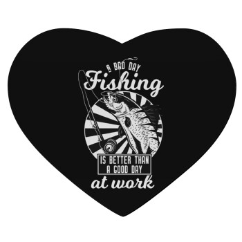 A bad day FISHING is better than a good day at work, Mousepad heart 23x20cm