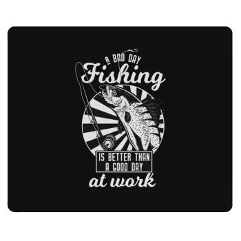 A bad day FISHING is better than a good day at work, Mousepad ορθογώνιο 23x19cm