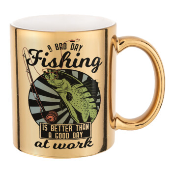 A bad day FISHING is better than a good day at work, Mug ceramic, gold mirror, 330ml