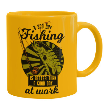 A bad day FISHING is better than a good day at work, Ceramic coffee mug yellow, 330ml (1pcs)