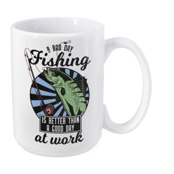 A bad day FISHING is better than a good day at work, Κούπα Mega, κεραμική, 450ml