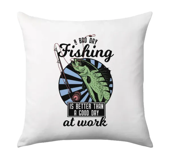 A bad day FISHING is better than a good day at work — 1