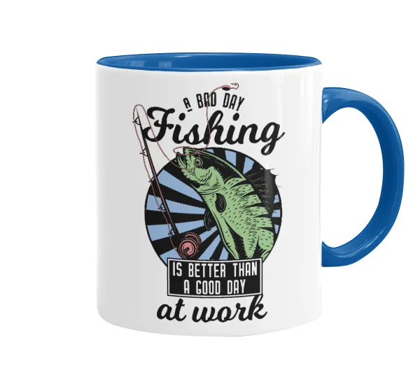 A bad day FISHING is better than a good day at work — 1
