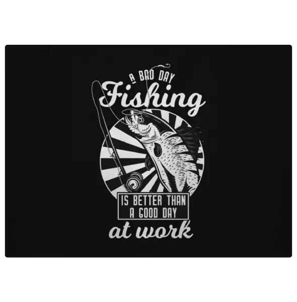 A bad day FISHING is better than a good day at work — 1
