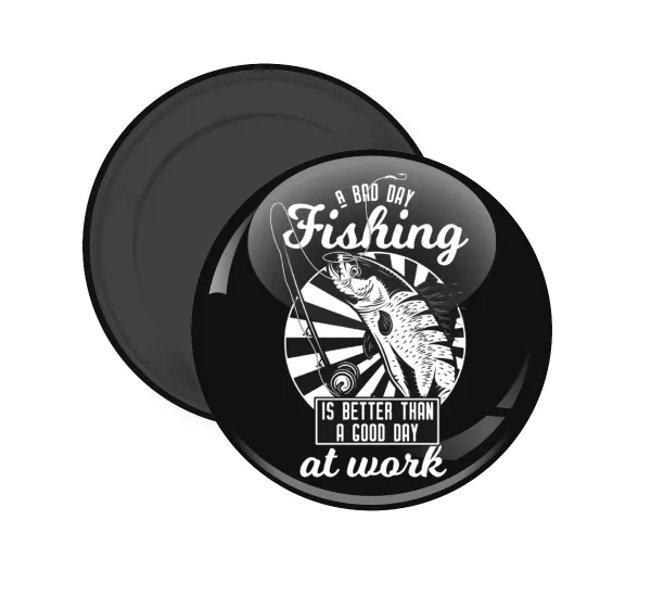 A bad day FISHING is better than a good day at work — 1