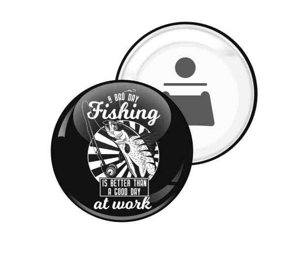 A bad day FISHING is better than a good day at work — 1
