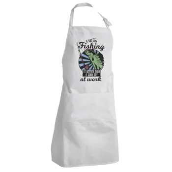 A bad day FISHING is better than a good day at work, Adult Chef Apron (with sliders and 2 pockets)