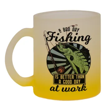 A bad day FISHING is better than a good day at work, Κούπα γυάλινη δίχρωμη με βάση το κίτρινο ματ, 330ml
