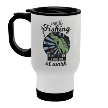 A bad day FISHING is better than a good day at work, Stainless steel travel mug with lid, double wall white 450ml