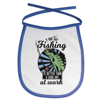 A bad day FISHING is better than a good day at work, Σαλιάρα μωρού αλέκιαστη με κορδόνι Μπλε