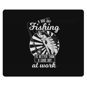 A bad day FISHING is better than a good day at work, Mousepad rect 23x19cm