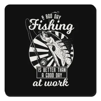 A bad day FISHING is better than a good day at work, Τετράγωνο μαγνητάκι ξύλινο 9x9cm