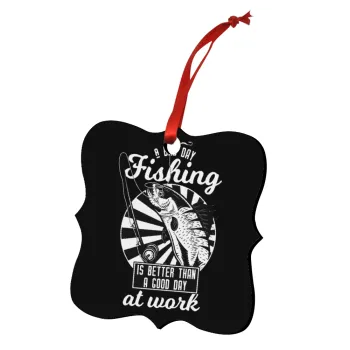 A bad day FISHING is better than a good day at work, Christmas ornament polygon wooden 7.5cm