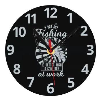 A bad day FISHING is better than a good day at work, Ρολόι τοίχου γυάλινο (20cm)