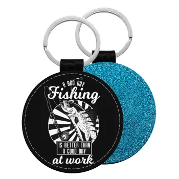 A bad day FISHING is better than a good day at work, Μπρελόκ Δερματίνη, στρογγυλό ΜΠΛΕ (5cm)