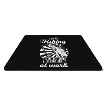 A bad day FISHING is better than a good day at work, Mousepad rect 27x19cm