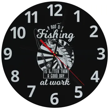 A bad day FISHING is better than a good day at work, Ρολόι τοίχου γυάλινο (30cm)