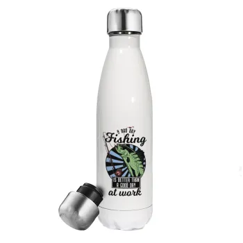 A bad day FISHING is better than a good day at work, Metal mug thermos White (Stainless steel), double wall, 500ml
