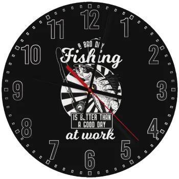 A bad day FISHING is better than a good day at work, Ρολόι τοίχου ξύλινο (30cm)