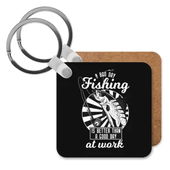 A bad day FISHING is better than a good day at work, Μπρελόκ Ξύλινο τετράγωνο MDF